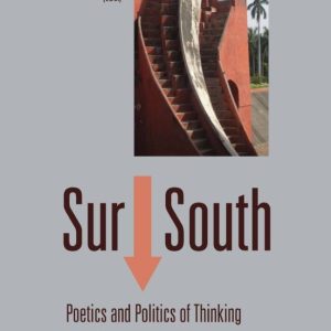 SUR - SOUTH : POETICS AND POLITICS OF THINKING LATIN AMERICA - INDIA