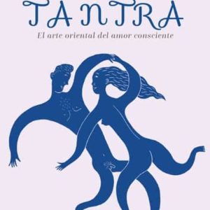 TANTRA: EL ARTE ORIENTAL DEL AMOR CONSCIENTE