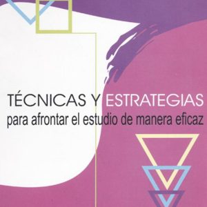 TECNICAS Y ESTRATEGIAS PARA AFRONTAR EL ESTUDIO DE MANERA EFICAZ