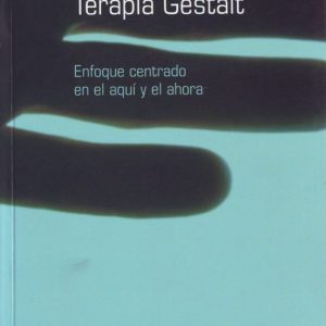 TERAPIA GESTALT: ENFOQUE CENTRADO EN EL AQUI Y EL AHORA