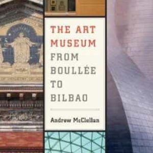 THE ART MUSEUM FROM BOULLEE TO BILBAO
				 (edición en inglés)
