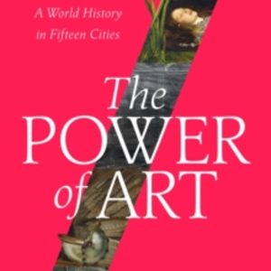 THE POWER OF ART: A WORLD HISTORY IN FIFTEEN CITIES
				 (edición en inglés)