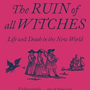 THE RUIN OF ALL WITCHES : LIFE AND DEATH IN THE NEW WORLD
				 (edición en inglés)