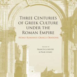 THREE CENTURIES OF GREEK CULTURE UNDER THE ROMAN EMPIRE
				 (edición en inglés)