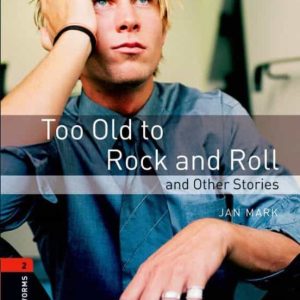 TOO OLD ROCK AND ROLL (OBL 2: OXFORD BOOKWORMS LIBRARY)
				 (edición en inglés)