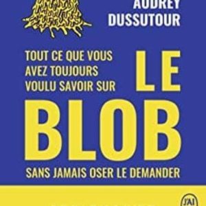 TOUT CE QUE VOUS AVEZ TOUJOURS VOULU SAVOIR SUR LE BLOB SANS JAMAIS OSER LE DEMANDER
				 (edición en francés)