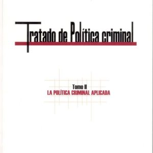 TRATADO DE POLITICA CRIMINAL. TOMO II: LA POLITICA CRIMINAL APLIC ADA