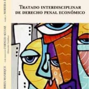 TRATADO INTERDISCIPLINAR DE DERECHO PENAL ECONOMICO