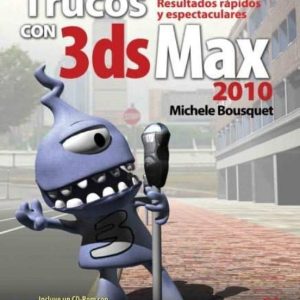 TRUCOS CON 3DS MAX 2010. (INCLUYE DVD)