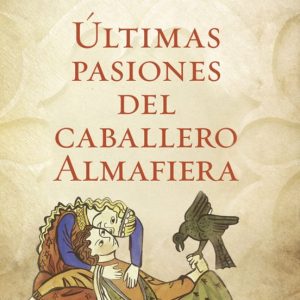 ULTIMAS PASIONES DEL CABALLERO ALMAFIERA