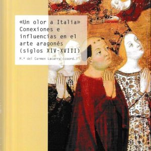 UN OLOR A ITALIA: CONEXIONES E INFLUENCIAS EN EL ARTE ARAGONES (SIGLOS XIV-XVIII)
				 (edición en valenciano)