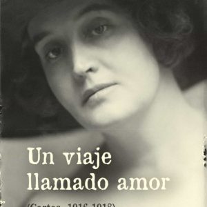UN VIAJE LLAMADO AMOR (CARTAS, 1916-1918)