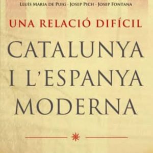 UNA RELACIO DIFICIL: CATALUNYA I ESPANYA MODERNA
				 (edición en catalán)