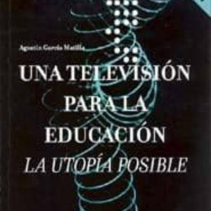 UNA TELEVISION PARA LA EDUCACION: LA UTOPIA POSIBLE