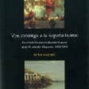 VEN CONMIGO A LA ESPAÑA LEJANA: LOS INTELECTUALES NORTEAMERICANOS ANTE EL MUNDO HISPANO, 1820-1880