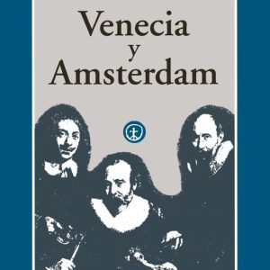 VENECIA Y AMSTERDAM: ESTUDIOS SOBRE LAS ELITES DEL SIGLO XVII
