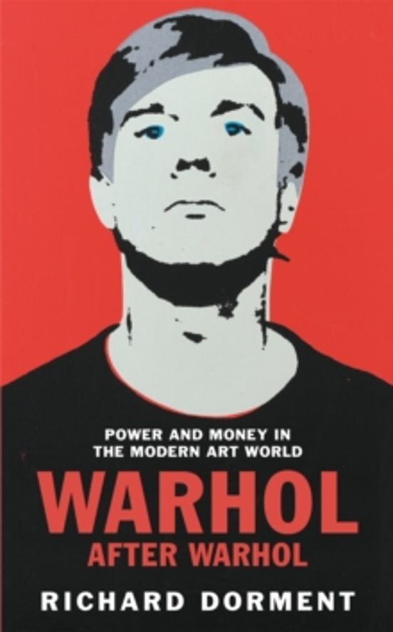 WARHOL AFTER WARHOL: POWER AND MONEY IN THE MODERN ART WORLD
