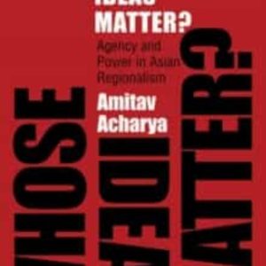 WHOSE IDEAS MATTER? : AGENCY AND POWER IN ASIAN REGIONALISM
				 (edición en inglés)