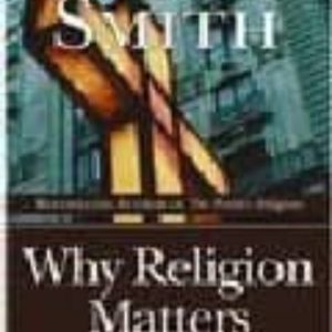 WHY RELIGION MATTERS: THE FATE OF THE HUMAN SPIRIT IN AN AGE OF D ISBELIEF
				 (edición en inglés)