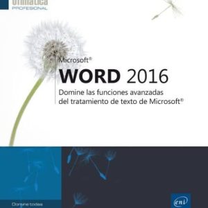 WORD 2016: DOMINE LAS FUNCIONES AVANZADAS DEL TRATAMIENTO DE TEXTO DE MICROSOFT