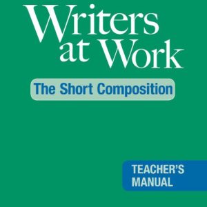 WRITERS AT WORK: THE SHORT COMPOSITION TEACHER S MANUAL 2ND EDITION
				 (edición en inglés)