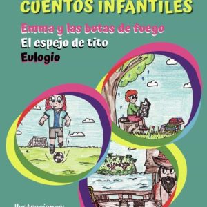 2DO TOMO CUENTOS INFANTILES: EMMA Y LAS BOTAS DE FUEGO; EL ESPEJO DE TITO; EULOGIO
