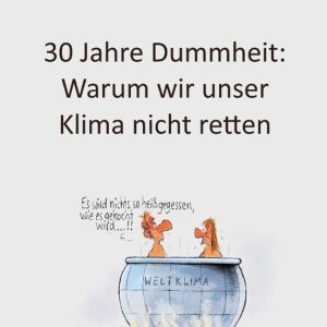 30 JAHRE DUMMHEIT: WARUM WIR UNSER KLIMA NICHT RETTEN
				 (edición en alemán)