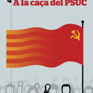 A LA CAÇA DEL PSUC
				 (edición en catalán)