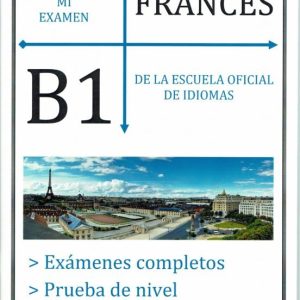 APROBAR MI EXAMEN. NIVEL BASICO DE FRANCÉS DE LA EOI. B1: 60 EJERCICIOS CORREGIBLES
