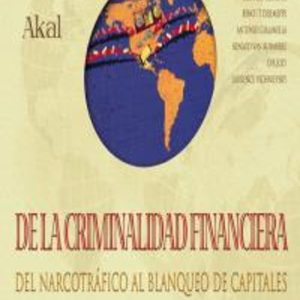 ATLAS AKAL DE LA CRIMINALIDAD FINANCIERA: DEL NARCOTRAFICO AL BLA NQUEO DE CAPITALES