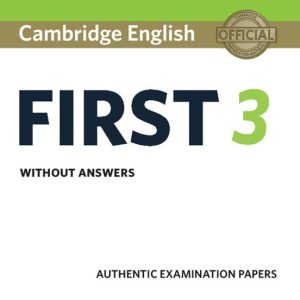 CAMBRIDGE ENGLISH FIRST 3 STUDENT S BOOK WITHOUT ANSWERS
				 (edición en inglés)