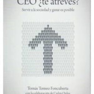 CEO, ¿TE ATREVES?: SERVIR A LA SOCIEDAD Y GANAR ES POSIBLE