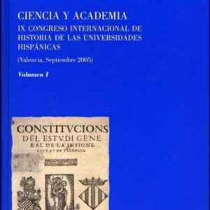 CIENCIA Y ACADEMIA (2 VOLS): IX CONGRESO INTERNACIONAL DE HISTORI A DE LAS UNIVERSIDADES HISPANICAS (VALENCIA, SEPTIEMBRE 2005)