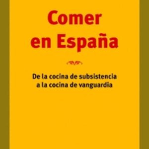 COMER EN ESPAÑA. DE LA COCINA DE SUBSISTENCIA A LA COCINA DE VANG UARDIA