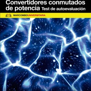 CONVERTIDORES CONMUTADOS DE POTENCIA. TEST DE AUTOEVALUACIÓN (2ª ED.)