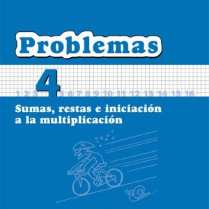 CUADERNO MATEMATICAS: PROBLEMAS 4: SUMAS, RESTAS E INICIACION A L A MULTIPLICACION (EDUCACION PRIMARIA)