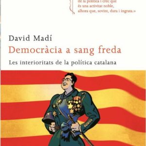 DEMOCRACIA A SANG FREDA: LES INTERIORITATS DE LA POLITICA
				 (edición en catalán)