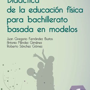 DIDACTICA DE LA EDUCACION FISICA PARA BACHILLERATO BASADA EN MODELOS