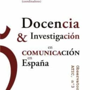 DOCENCIA E INVESTIGACIÓN EN COMUNICACIÓN EN ESPAÑA