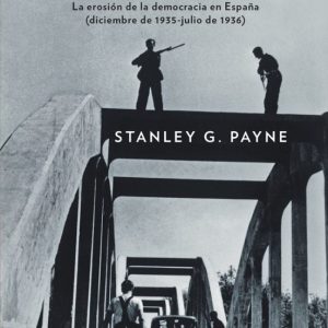 EL CAMINO AL 18 DE JULIO: LA EROSION DE LA DEMOCRACIA EN ESPAÑA (DICIEMBRE DE 1935 - JULIO DE 1936)