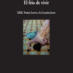 EL FRIO DE VIVIR (XXIX PREMIO LOEWE A LA CREACION JOVEN)