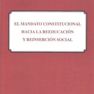 EL MANDATO CONSTITUCIONAL HACIA LA REEDUCACION Y REINSERCION SOCI AL