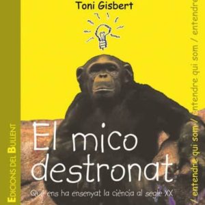 EL MICO DESTRONAT: QUE ENS HA ENSENYAT LA CIENCIA AL SEGLE XX
				 (edición en catalán)
