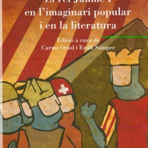 EL REI JAUME I EN L IMAGINARI POPULAR I EN LA LITERATURA
				 (edición en catalán)