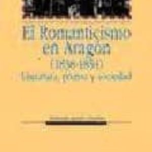 EL ROMANTICISMO EN ARAGÓN (1838-1854): LITERATURA, PRENSA Y SOCIE