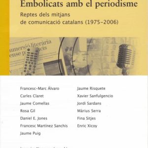 EMBOLICATS AMB EL PERIODISME: REPTES DELS MITJANS DE COMUNICACIO CATALANS
				 (edición en catalán)