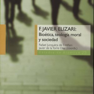 F. JAVIER ELIZARI: BIOÉTICA, TEOLOGÍA MORAL Y SOCIEDAD