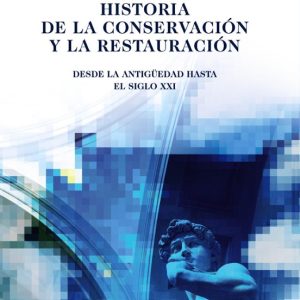 HISTORIA DE LA CONSERVACION Y LA RESTAURACION (4ª ED.)