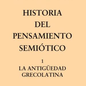 HISTORIA DEL PENSAMIENTO SEMIOTICO 1: LA ANTIGUEDAD GRECOLATINA