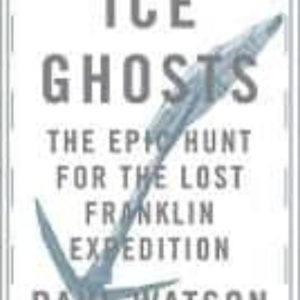 ICE GHOSTS: THE EPIC HUNT FOR THE LOST FRANKLIN EXPEDITION
				 (edición en inglés)